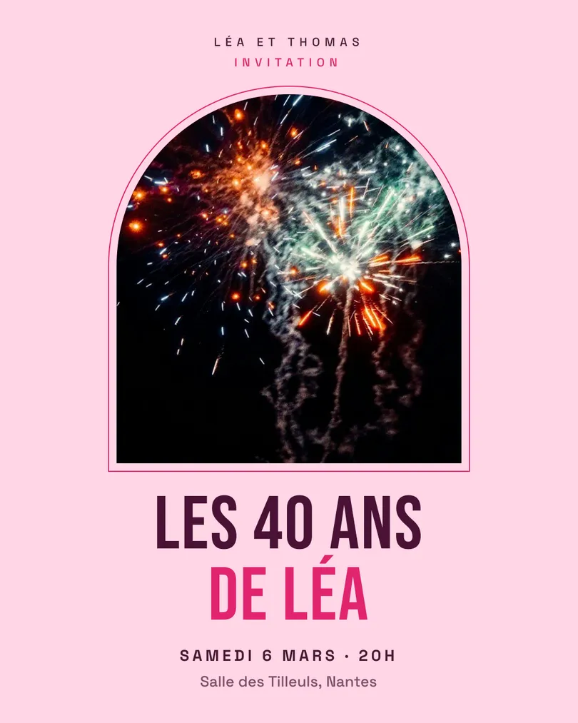 Invitation fictive : faire-part rose avec un feu d'artifice, « Les 40 ans de Léa », samedi 6 mars, 20 h, Salle des Tilleuls, Nantes